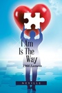 Cover: I Am Is the Way - Trafford Publishing