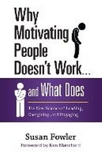 Enlarge image Cover: Why Motivating People Doesn't Work...and What Does: The New Science of Leading, Energizing, and Engaging - Berrett-Koehler