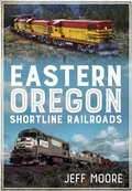 Cover: Eastern Oregon Shortline Railroads - Fonthill Media LLc