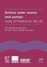 Enlarge image Cover: CP2 Surface Water Source Heat Pumps: Code of Practice for the UK - Harnessing Energy from the Sea, Rivers, Canals and Lakes (CIBSE, HPA & GSHPA) 2016 - Chartered Institution of Building Services Engineers