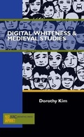 Cover: Digital Whiteness & Medieval Studies - ARC Humanities Press