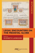 Cover: Legal Encounters on the Medieval Globe - Arc Humanities Press