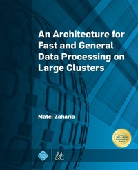 Enlarge image Cover: An Architecture for Fast and General Data Processing on Large Clusters - Morgan & Claypool Publishers