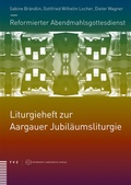 Cover: Reformierter Abendmahlsgottesdienst: Liturgieheft zur Aargauer Jubil&auml;umsliturgie - Theologischer Verlag Z&uuml;rich