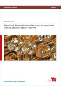 Enlarge image Cover: Algorithmic Aspects of Manipulation and Anonymization in Social Choice and Social Networks - Universitätsverlag der TU Berlin