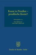 Cover: Kunst in Preu&szlig;en - preu&szlig;ische Kunst? - Duncker & Humblot