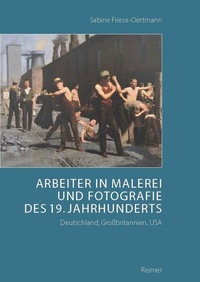 Abbildung von: Arbeiter in Malerei und Fotografie des 19. Jahrhunderts - Reimer, Dietrich