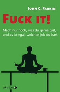 Bild vergrößern Bild: Fuck it! - Mach nur noch, was du gerne tust, und es ist egal, welchen Job du hast - - Ariston