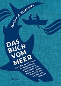 Abbildung von: Das Buch vom Meer oder Wie zwei Freunde im Schlauchboot ausziehen, um im Nordmeer einen Eishai zu fangen, und dafür ein ganzes Jahr brauchen - DVA