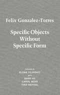 Cover: Felix Gonzalez-Torres. Specific Objects without Specific Form - K&ouml;nig, Walther