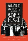 Cover: Women Activists between War and Peace - Bloomsbury Academic
