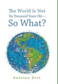 Cover: The World Is Not Six Thousand Years Old--So What? - Wipf & Stock Publishers