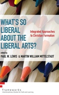 Cover: What's So Liberal about the Liberal Arts? - Wipf & Stock Publishers