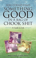 Cover: You Could Find Something Good in a Bag of Chook Shit - Balboa Press