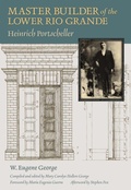 Cover: Master Builder of the Lower Rio Grande - Texas A & M University Press