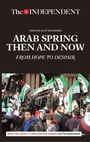 Cover: Arab Spring Then and Now - Independent Print Limited