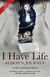 Abbildung von: I Have Life: Alison's Journey: As told to Marianne Thamm - Penguin Books (South Africa)