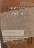 Cover: WAR DIARY INDEX Listing by Division the full colour facsimile reprints of original War Office documents (WO95). With bonus sample pages in full colour - Naval & Military Press