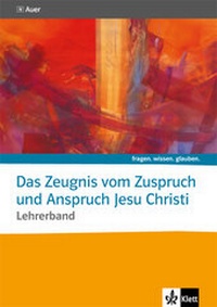 Abbildung von: Das Zeugnis vom Zuspruch und Anspruch Jesu Christi. Katholische Religion - Klett