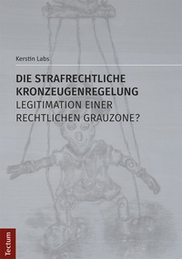 Abbildung von: Die strafrechtliche Kronzeugenregelung - Legitimation einer rechtlichen Grauzone? - Tectum Wissenschaftsverlag