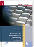 Cover: Kaleidoskop der LehrerInnenbildung, Spotlights aus der hochschuldidaktischen Arbeit, Schriftenreihe der P&auml;dagogischen Hochschule O&Ouml;, Band 6 - Trauner Verlag