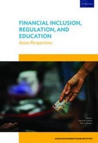 Enlarge image Cover: Financial Inclusion, Regulation, and Education - ASIAN DEVELOPMENT BANK INSTITUTE