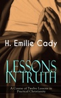 Cover: LESSONS IN TRUTH - A Course of Twelve Lessons in Practical Christianity - e-artnow