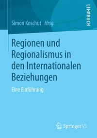 Bild: Regionen und Regionalismus in den Internationalen Beziehungen - Springer VS
