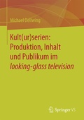 Cover: Kult(ur)serien: Produktion, Inhalt und Publikum im looking-glass television - Springer VS