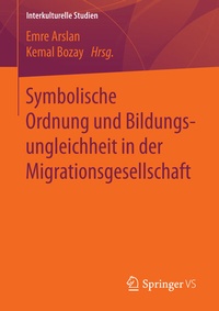 Abbildung von: Symbolische Ordnung und Bildungsungleichheit in der Migrationsgesellschaft - Springer VS