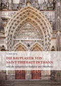 Cover: Die Bauplastik von Saint-Thi&eacute;baut in Thann und die sp&auml;tgotische Skulptur am Oberrhein - Michael Imhof Verlag