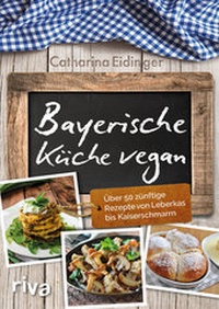 Abbildung von: Bayerische Küche vegan - Riva