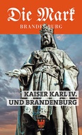 Cover: Kaiser Karl IV. und Brandenburg - Ammian Verlag