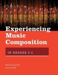 Cover: Experiencing Music Composition in Grades 3-5 - Oxford University Press Inc