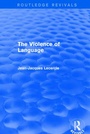 Cover: Routledge Revivals: The Violence of Language (1990) - Routledge