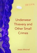 Cover: Underwear Thievery and Other Small Crimes - Lulu.com