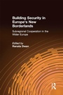 Cover: Building Security in Europe's New Borderlands - Routledge