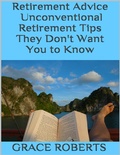 Cover: Retirement Advice: Unconventional Retirement Tips They Don't Want You to Know - Lulu.com