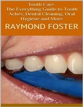 Cover: Tooth Care: The Everything Guide to Tooth Aches, Dental Cleaning, Oral Hygiene and More - Lulu.com