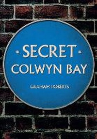 Enlarge image Cover: Secret Colwyn Bay - Amberley Publishing