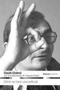 Cover: C&oacute;mo se hace una pel&iacute;cula : con la colaboraci&oacute;n de Fran&ccedil;ois Gu&eacute;rif - Alianza Editorial