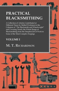 Enlarge image Cover: Practical Blacksmithing - A Collection of Articles Contributed at Different Times by Skilled Workmen to the Columns of the Blacksmith and Wheelwright - Owen Press