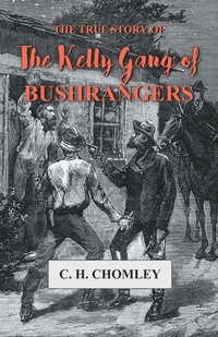 Abbildung von: The True Story of The Kelly Gang of Bushrangers - White Press