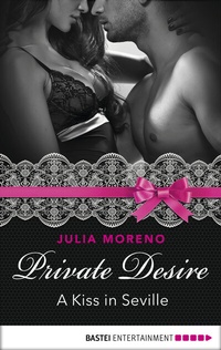 Abbildung von: Private Desire - A Kiss in Seville - Bastei Lübbe
