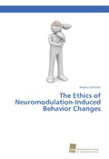 Cover: The Ethics of Neuromodulation-Induced Behavior Changes - S&uuml;dwestdeutscher Verlag f&uuml;r Hochschulschriften AG  Co. KG