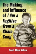 Cover: The Making and Influence of I Am a Fugitive from a Chain Gang - McFarland & Co Inc