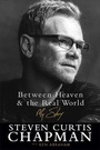 Cover: Between Heaven and the Real World - My Story - Fleming H. Revell Company