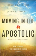 Cover: Moving in the Apostolic - How to Bring the Kingdom of Heaven to Earth - Chosen Books, a division of Baker Publishing Group