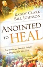Cover: Anointed to Heal - True Stories and Practical Insight for Praying for the Sick - Chosen Books, a division of Baker Publishing Group