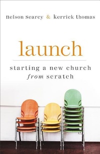 Enlarge image Cover: Launch - Starting a New Church from Scratch - Baker Academic, Div of Baker Publishing Group